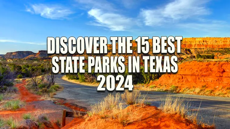 Discover the 15 Best State Parks in Texas for 2024: Insider's Guide