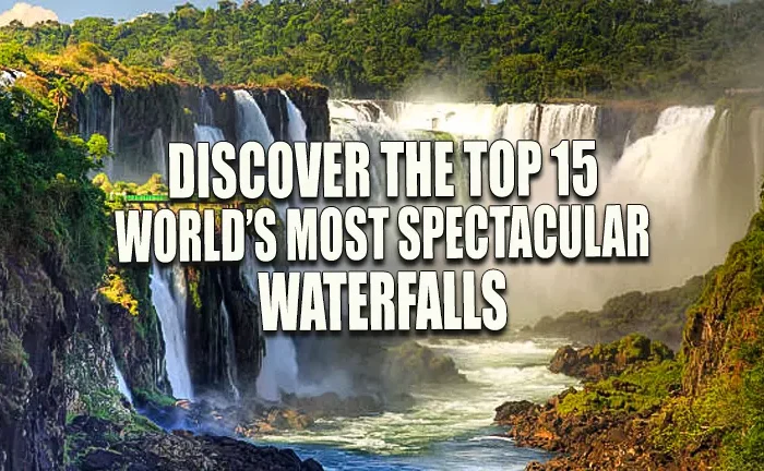 Discover the Top 15 World’s Most Spectacular Waterfalls: The Ultimate Traveler’s Bucket List