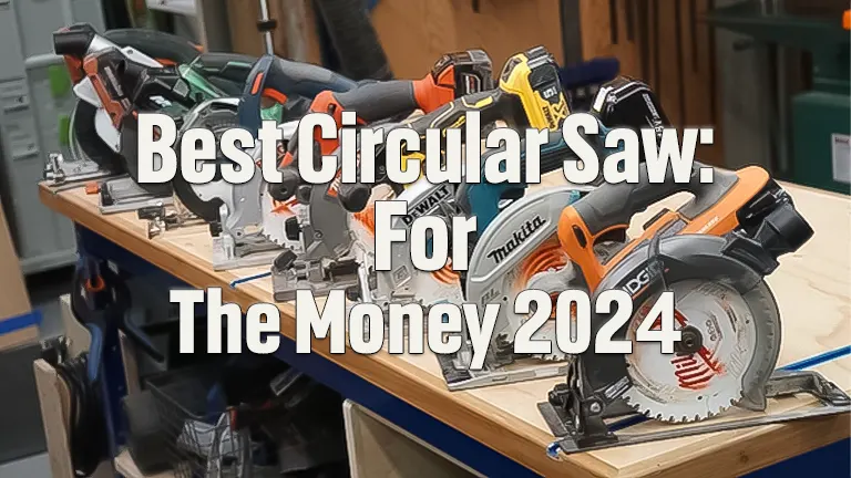 Best Circular Saw for the Money 2024: Premium Cuts for Your Budget