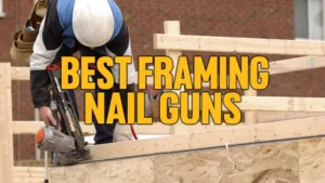 Best Framing Nail Guns of 2024