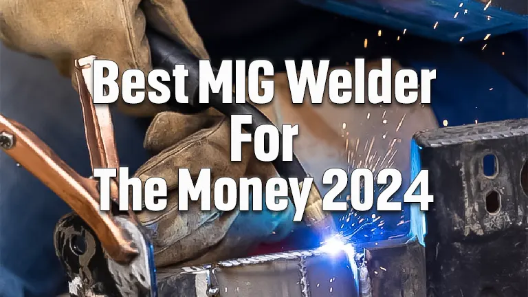 Best MIG Welder For The Money 2024