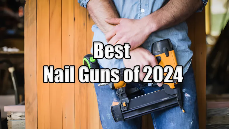Best Nail Guns: Precision & Power for Every Project