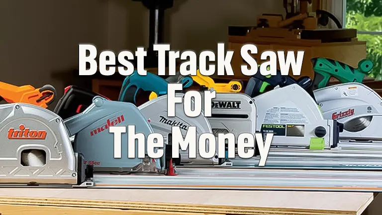 Best Track Saw for the Money: Finding the Best Value for Your Workshop