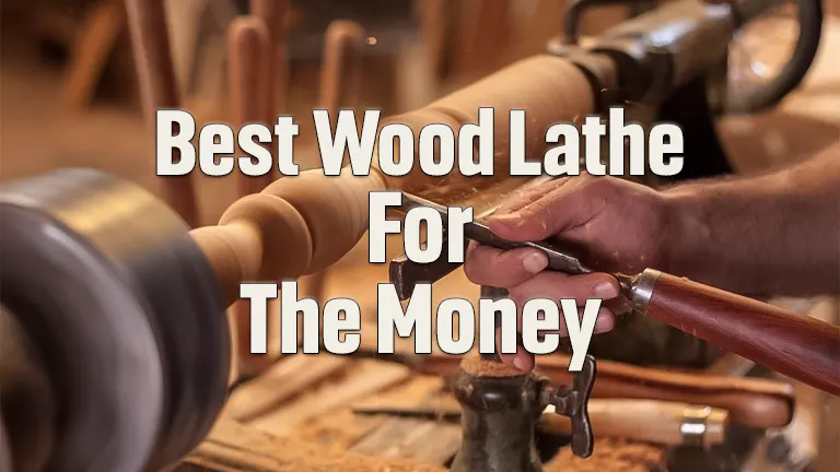 Best Wood Lathe for the Money: Top Picks &amp; Expert Reviews 2024