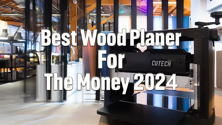 Best Wood Planer for the Money: Best Value and Performance 2024