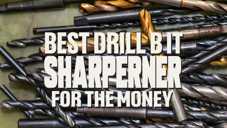 Best Drill Bit Sharpeners for the Money 2024