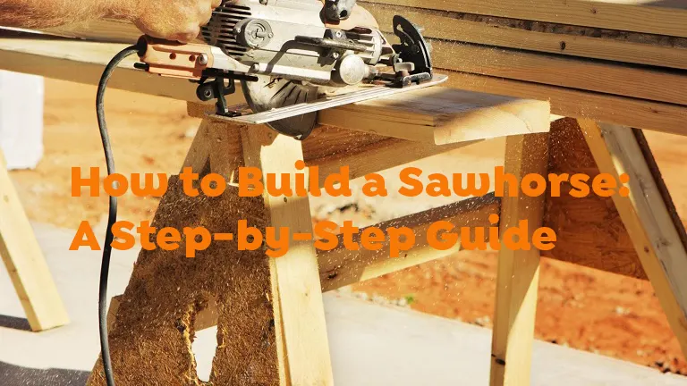 How to Build a Sawhorse: A Step-by-Step Guide