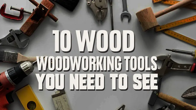 10 Must-See Woodworking Tools for 2024