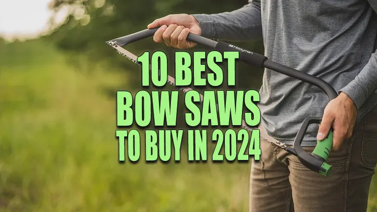 10 Best Bow Saws to Buy in 2024: Top Picks for the Money
