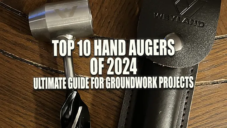 Top 10 Hand Augers of 2024: Ultimate Guide for Groundwork Projects