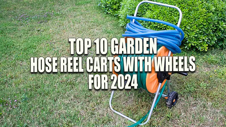 Top 10 Garden Hose Reel Carts with Wheels for 2024: Ultimate Buyer’s Guide