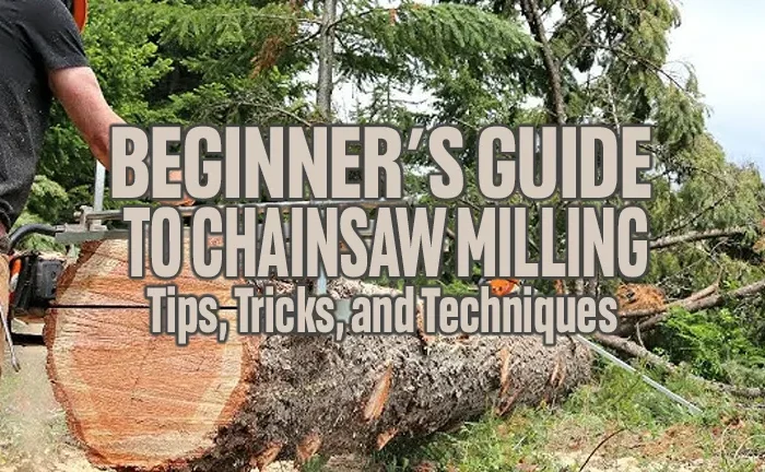 Beginner’s Guide to Chainsaw Milling: Tips, Tricks, and Techniques
