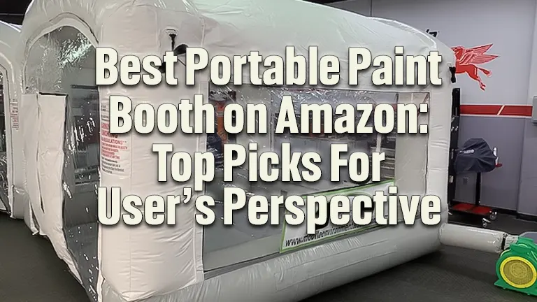 Best Portable Paint Booth on Amazon 2024: Top Picks For User's Perspective