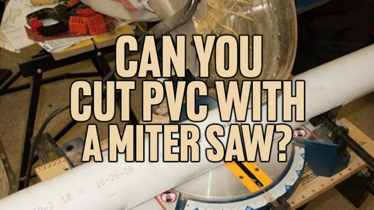 Can You Cut PVC with a Miter Saw?