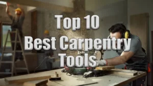 Top 10 best carpentry Tools Featured Image