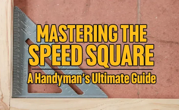 Mastering the Speed Square: A Handyman’s Ultimate Guide
