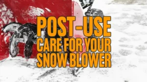 Post-Use Care for Your Snow Blower