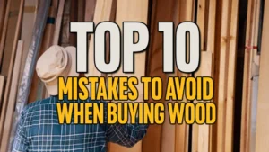 Top 10 Mistakes to Avoid When Buying Wood