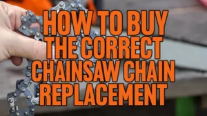 How to Buy the Correct Chainsaw Chain Replacement