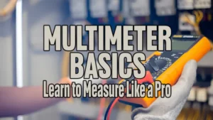 Multimeter Basics: Learn to Measure Like a Pro