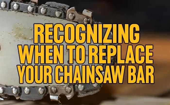 Recognizing When to Replace Your Chainsaw Bar