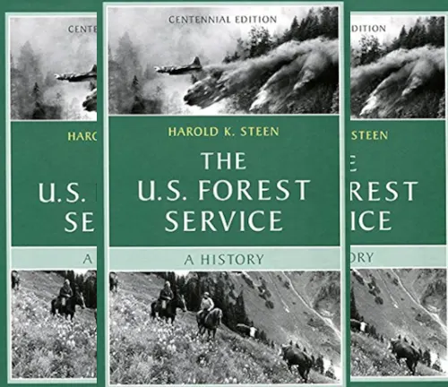 Cover of the book The U.S. Forest Service: A History by Harold K. Steen, featuring historical images.