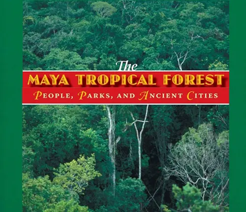 Cover of the book The Maya Tropical Forest: People, Parks, and Ancient Cities, featuring a dense tropical forest canopy.